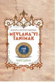 Mevlana'yı Tanımak; Kur'an ve Sünnet Işığında | benlikitap.com
