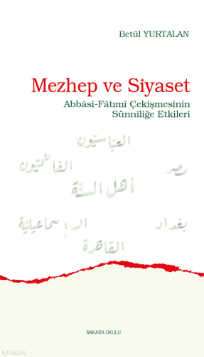 Mezhep ve Siyaset;Abbâsî-Fâtımî Çekişmesinin Sünnîliğe Etkileri