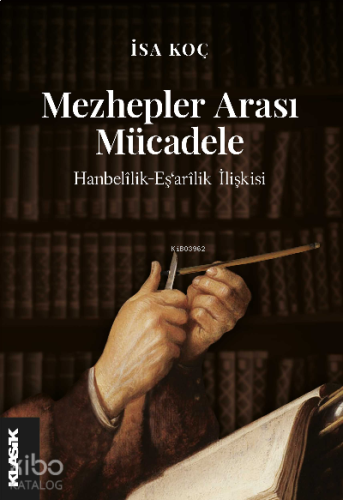 Mezhepler Arası Mücadele Hanbelîlik-Eş‘arîlik İlişkisi (III.-V./IX.-XI