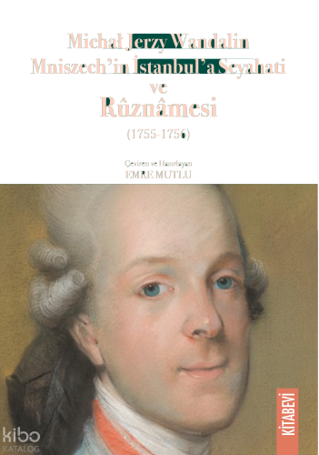 Michał Jerzy Wandalin Mniszech’in İstanbul’a Seyahati ve Rûznâmesi | b