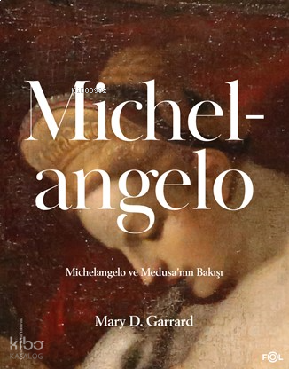 Michelangelo;Michelangelo ve Medusa’nın Bakışı