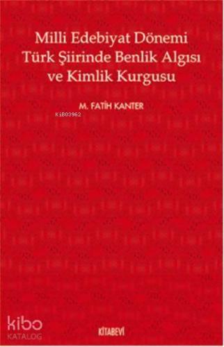 Milli Edebiyat Dönemi Türk Şiirinde Benlik Algısı ve Kimlik Kurgusu