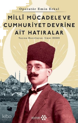 Millî Mücadele ve Cumhuriyet Devrine Ait Hatıralar; Operatör Emin Erkul