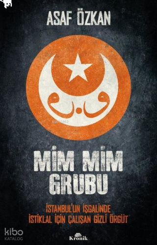 Mim Mim Grubu - İstanbul'un İşgalinde İstiklal İçin Çalışan Gizli Örgüt