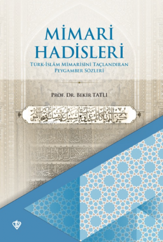 Mimari Hadisleri Türk İslam Mimarisini Taçlandıran Peygamber Sözleri |