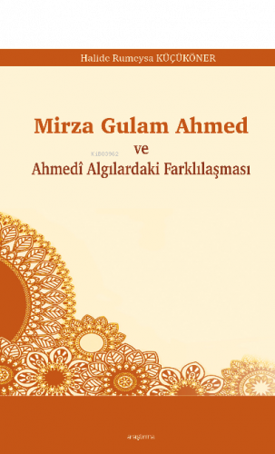 Mirza Gulam Ahmed ve Ahmedî Algılardaki Farklılaşması | benlikitap.com
