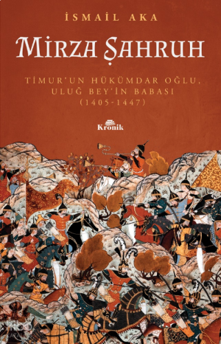 Mirza Şahruh : ; Timur'un Hükümdar Oğlu Uluğ Bey'in  Babası: 1405 - 1447