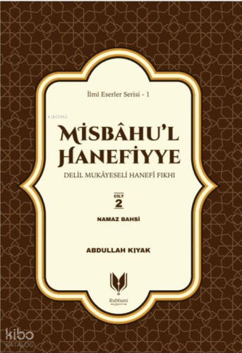 Misbahu’l Hanefiyye ;Delil Mukayeseli Hanefi Fıkhı 2. Cilt Namaz Bahsi