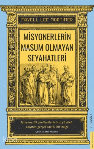 Misyonerlerin Masum Olmayan Seyahatleri;Misyonerlik Faaliyetlerinin İçyüzünü Anlatan Gerçek Tarihi Bir Belge