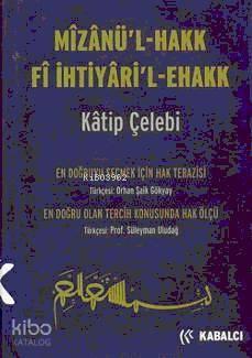 Mizanü'l - Hakk Fi İhtiyari'l-ehakk | benlikitap.com
