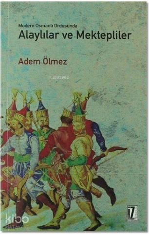 Modern Osmanlı Ordusunda Alaylılar ve Mektepliler