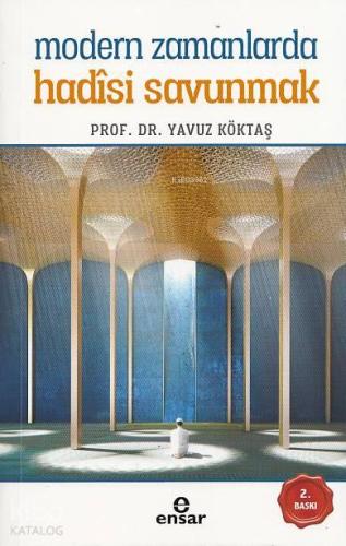 Modern Zamanlarda Hadisi Savunmak | benlikitap.com