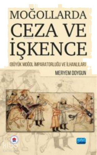 Moğollarda Ceza Ve İşkence  ;(Büyük Moğol İmparatorluğu ve İlhanlılar)