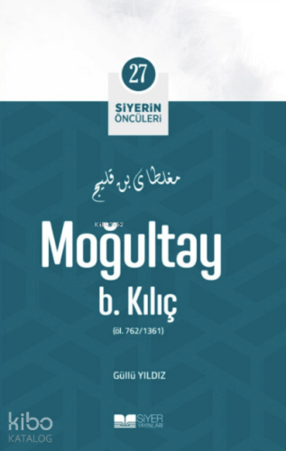Siyerin Öncüleri 27 - Moğultay B Kılıç