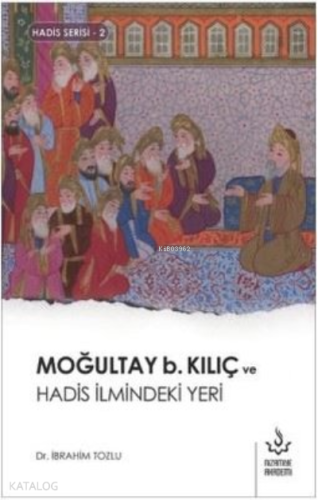 Moğultay b. Kılıç ve Hadis İlmindeki Yeri | benlikitap.com