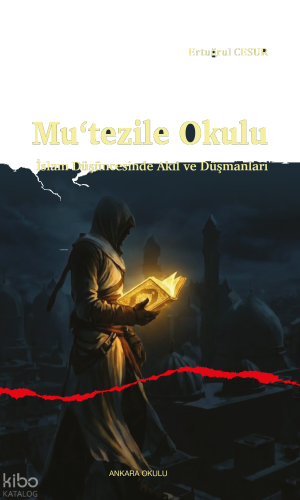 Mu‘tezile Okulu ;İslam Düşüncesinde Akıl ve Düşmanları | benlikitap.co