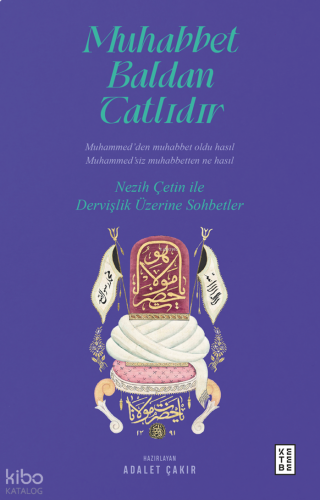 Muhabbet Baldan Tatlıdır;Nezih Çetin ile Dervişlik Üzerine Sohbetler