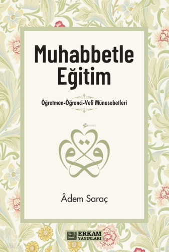 Muhabbetle Eğitim;Öğretmen-Öğrenci-Veli Münasebetleri | benlikitap.com