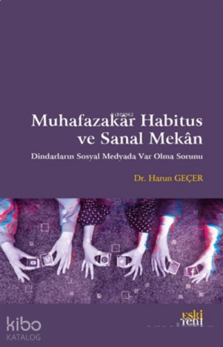 Muhafazakar Habitus ve Sanal Mekan;Dindarların Sosyal Medyada Var Olma Sorunu