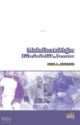 Muhafazakârlığın Görünürlük Arzusu