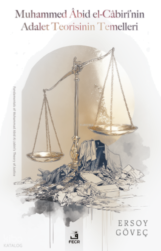 Muhammed Âbid el-Câbirî’nin Adalet Teorisinin Temelleri | benlikitap.c