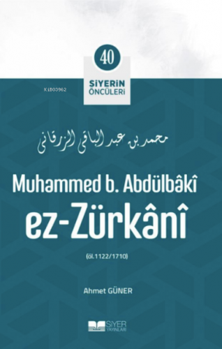Muhammed B. Abdülbâkî Ez- Zürkânî;Siyerin Öncüleri 40 | benlikitap.com