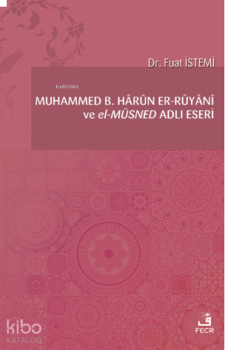 Muhammed b. Hârûn er-Rûyânî ve el-Müsned Adlı Eseri