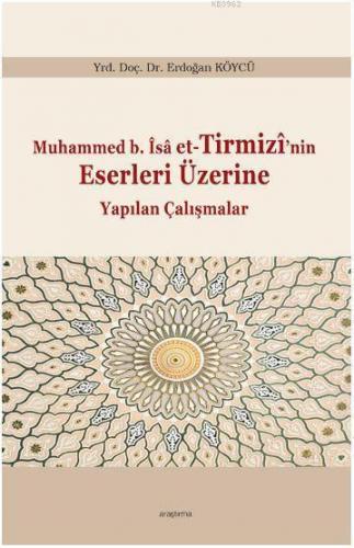 Muhammed b. Îsâ et-Tirmizî'nin Eserleri Üzerine Yapılan Çalışmalar | b