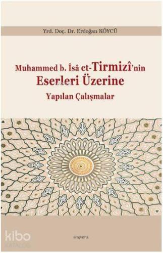 Muhammed b. Îsâ et-Tirmizî'nin Eserleri Üzerine Yapılan Çalışmalar