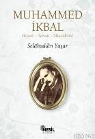 Muhammed İkbal; Hayatı, Sanatı, Mücadelesi