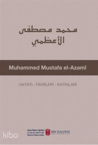 Muhammed Mustafa El-Azami Hayatı - Fikirleri - Katkıları | benlikitap.