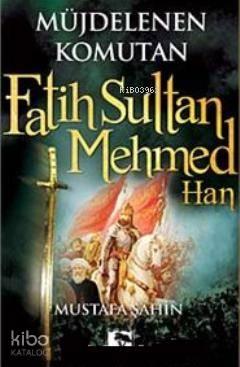 Müjdelenen Komutan Fatih Sultan Mehmed Han