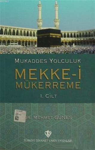 Mukaddes Yolculuk : Mekke-i Mükerreme 1. Cilt | benlikitap.com