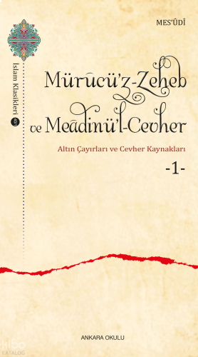Mürucü’z-Zeheb ve Meâdinü’l-Cevher ;Altın Çayırları ve Cevher -1- | be