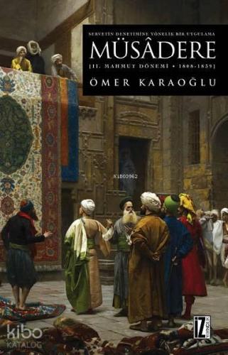 Müsâdere - 2. Mahmut Dönemi 1808 - 1839; Servetin Denetimine Yönelik Bir Uygulama