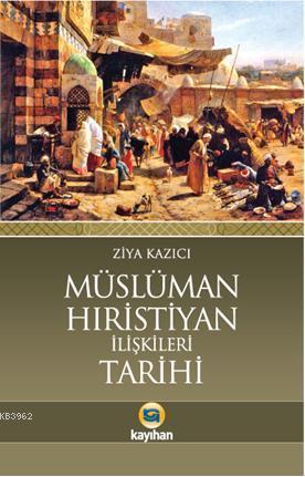 Müslüman Hristiyan İlişkileri Tarihi | benlikitap.com