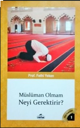 Müslüman Olmam Neyi Gerektirir; Bütün Eserleri 1 | benlikitap.com