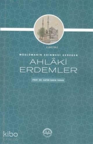 Müslümanın Edinmesi Gereken Ahlaki Erdemler | benlikitap.com