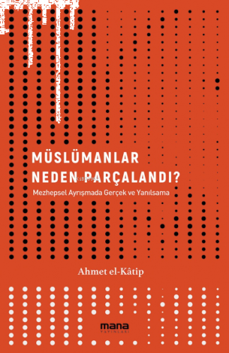 Müslümanlar Neden Parçalandı?;Mezhepsel Ayrışmada Gerçek ve Yanılsama