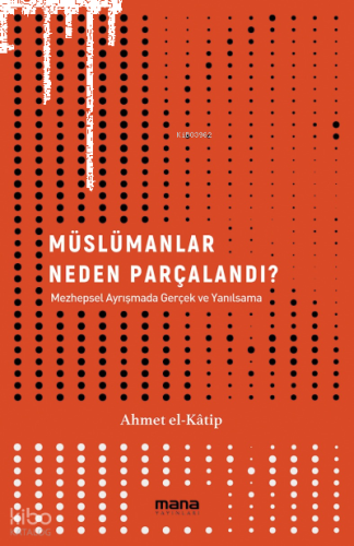 Müslümanlar Neden Parçalandı?;Mezhepsel Ayrışmada Gerçek ve Yanılsama