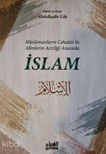Müslümanların Cehaleti İle Alimlerin Acizliği Arasında İSLAM | benliki