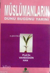 Müslümanların Dünü Bugünü Yarını | benlikitap.com