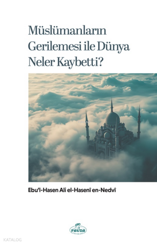 Müslümanların Gerilemesi ile Dünya Neler Kaybetti? | benlikitap.com