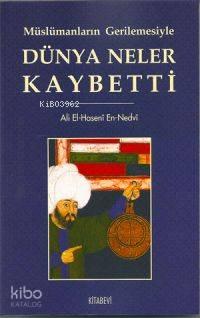 Müslümanların Gerilemesiyle Dünya Neler Kaybetti | benlikitap.com