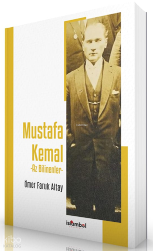Mustafa Kemal -  Az Bilinenler