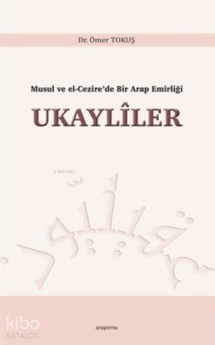 Musul ve El-Cezîre'de Bir Arap Emîrliği Ukaylîler