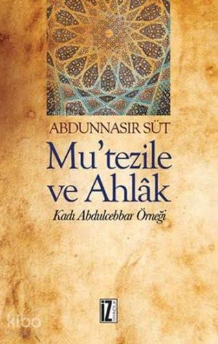 Mu'tezile ve Ahlâk; Kadı Abdulcebbar Örneği