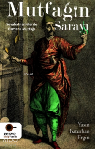 Mutfağın Sarayı;Seyahatnamelerde Osmanlı Mutfağı