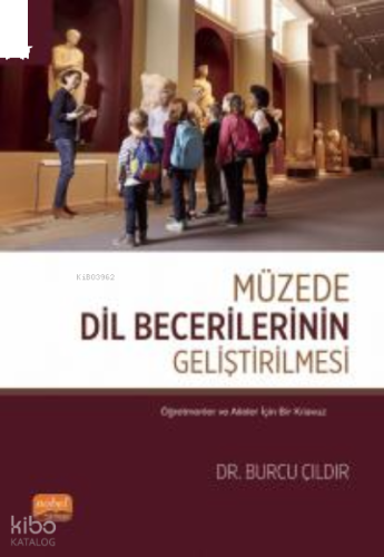 Müzede Dil Becerilerinin Geliştirilmesi ;Öğretmenler ve Aileler İçin Bir Kılavuz