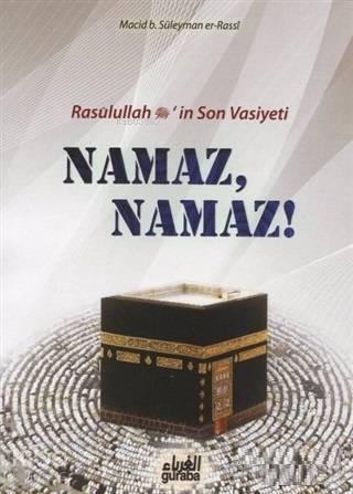 Namaz Namaz;Resulullah (s.a.v.)'in Son Vasiyeti